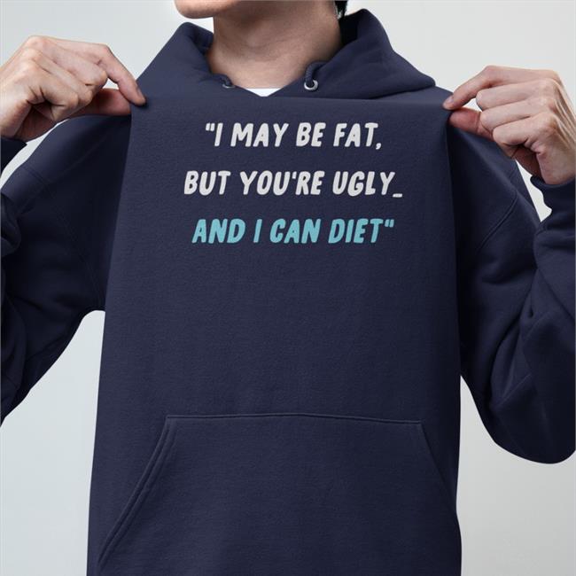 I May Be Fat But You're Ugly And I Can Diet Hat