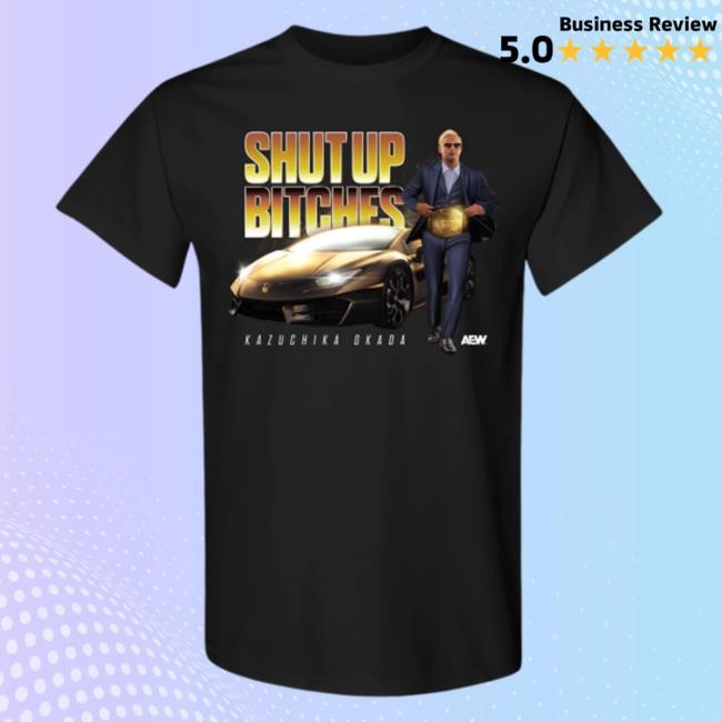 Shopaew Merch Shop AEW | Kazuchika Okada - Shut Up Bitches New Shirt