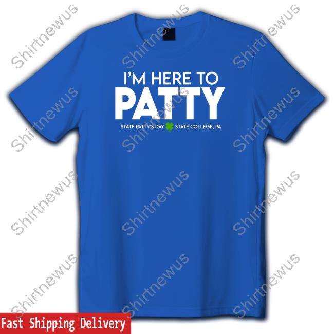 Penn State I'm Here To Patty State Patty's Day Shirt