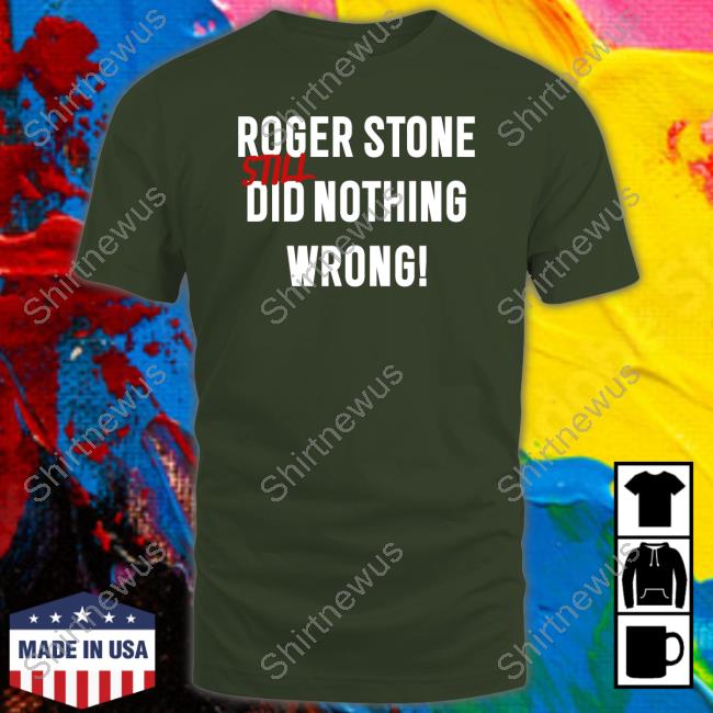 Official Roger Stone Still Did Nothing Wrong Shirt