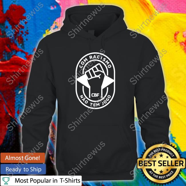 Com Racismo Não Tem Jogo Shirt