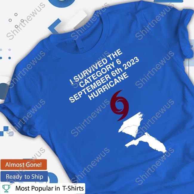 Official Stormchasernick I Survived The Category 6 September 6Th 2023 Hurricane T-Shirt