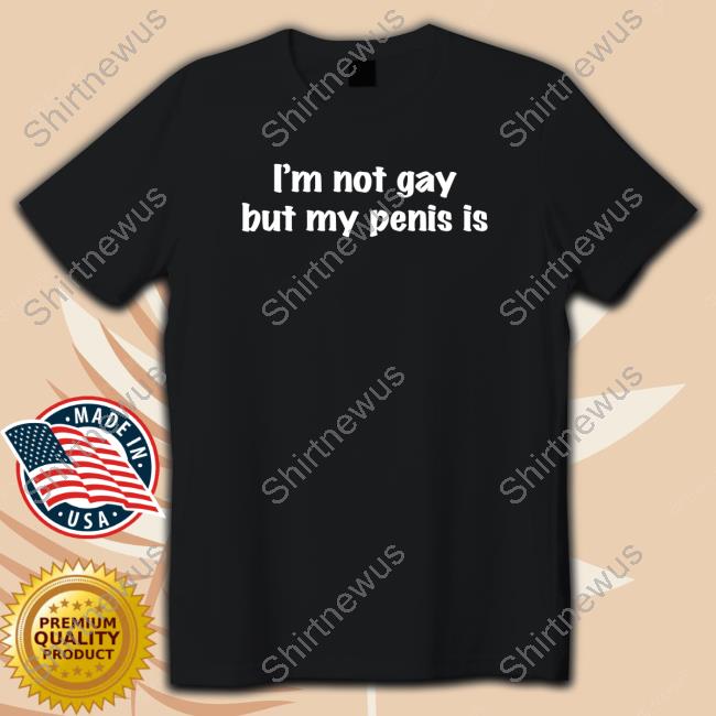 I'm Not Gay But My Penis Is Hoodie