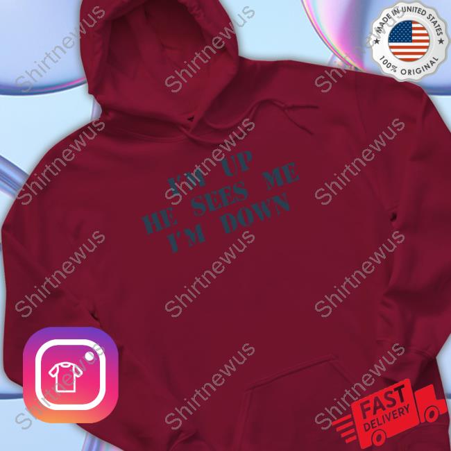 I'm Up Shirt Official Barstool Sports Store I'm Up He Sees Me I'm Down Tee