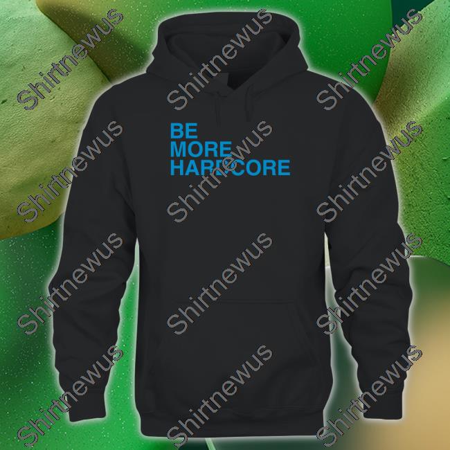 Breakingt Be More Hardcore Hooded Sweatshirt
