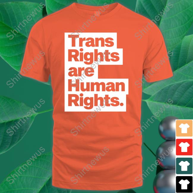 Trans Rights Are Human Rights Shirt