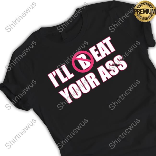 Fred Beyer Merch I'll (B)Eat Your Ass Tee Shirt