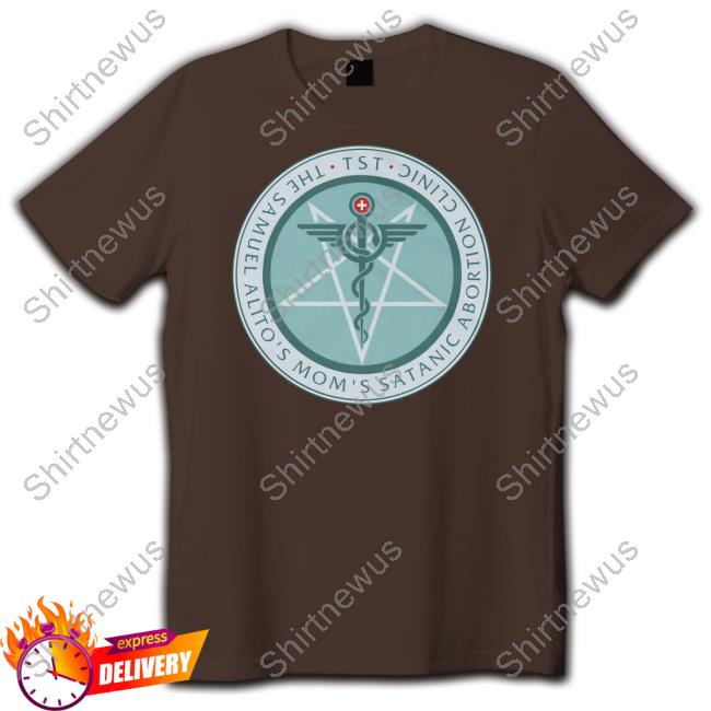 The Sam Alito's Mom's Satanic Abortion Clinic T Shirt
