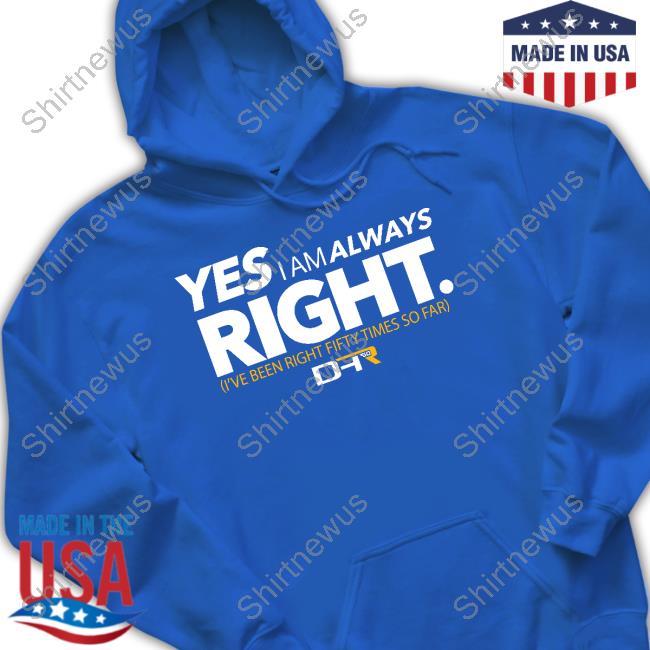 Yes I Am Always Right Shirt Official Denny Hamlin Store Dhr 50 Wins Tee
