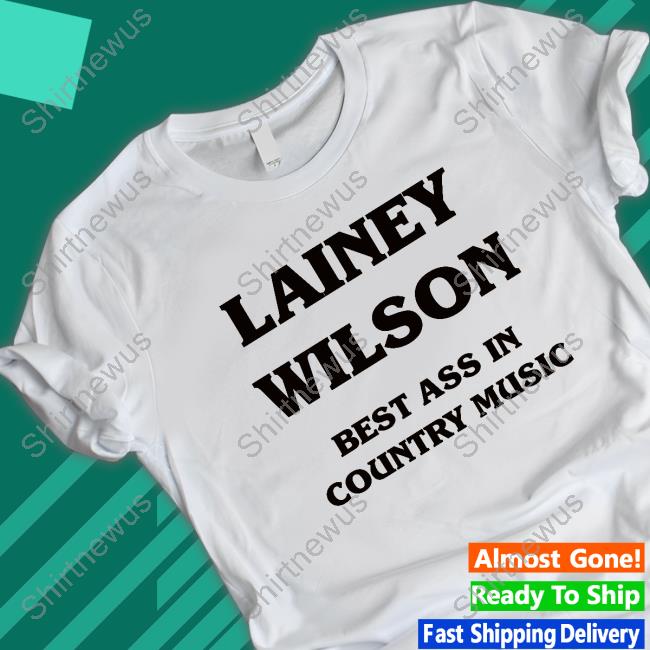 Lainey Wilson Best Ass In Country Music Shirts
