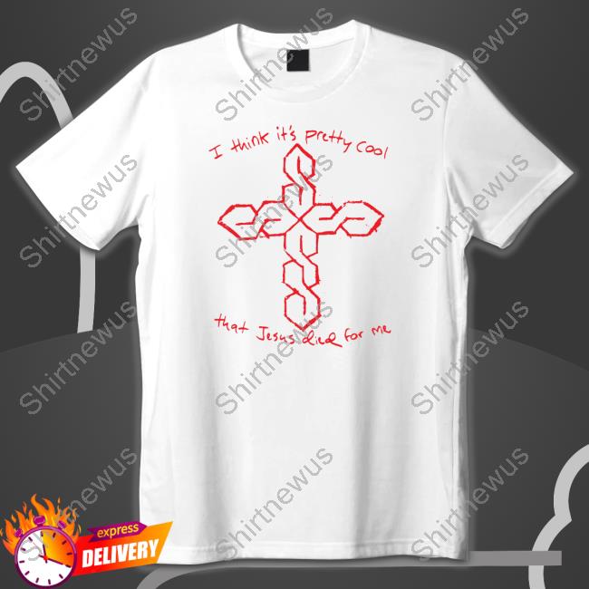 Official Thegoodshirts Merch I Think It's Pretty Cool That Jesus Died For Me Shirt