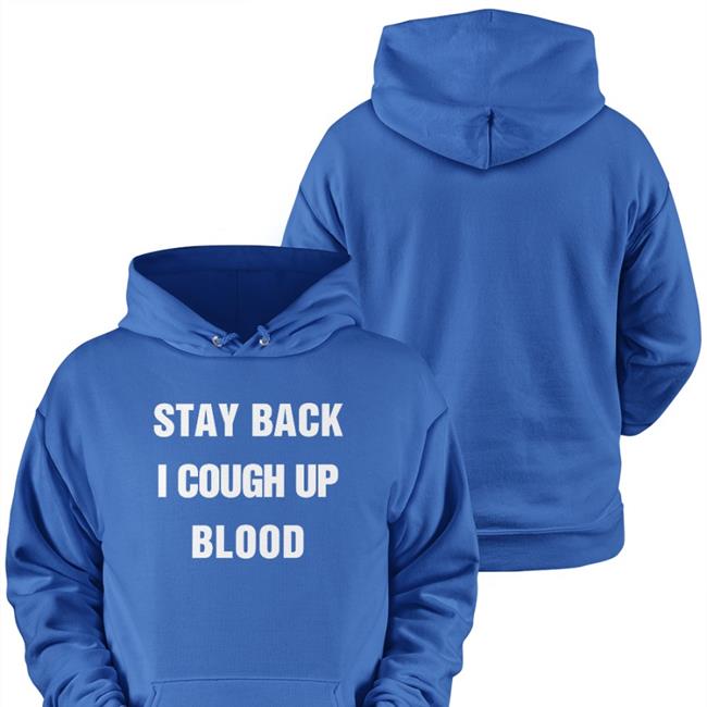 Stay Back I Cough Up Blood Shirt Black