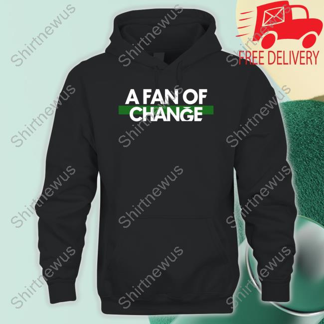 A Fan Of Change Shirt Philadelphia Eagles