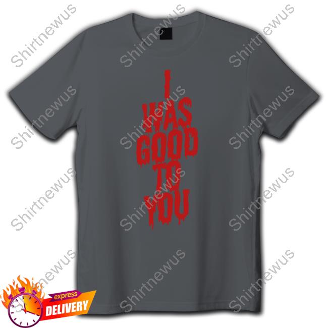 I Was Good To You Crewneck Sweatshirt