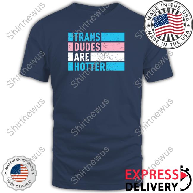 Trans Dudes Are Hotter Sweatshirt
