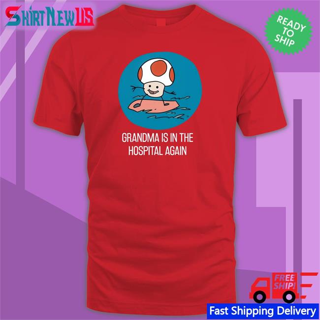 Grandma Is In The Hospital Again Shirts Simpleflips Merch