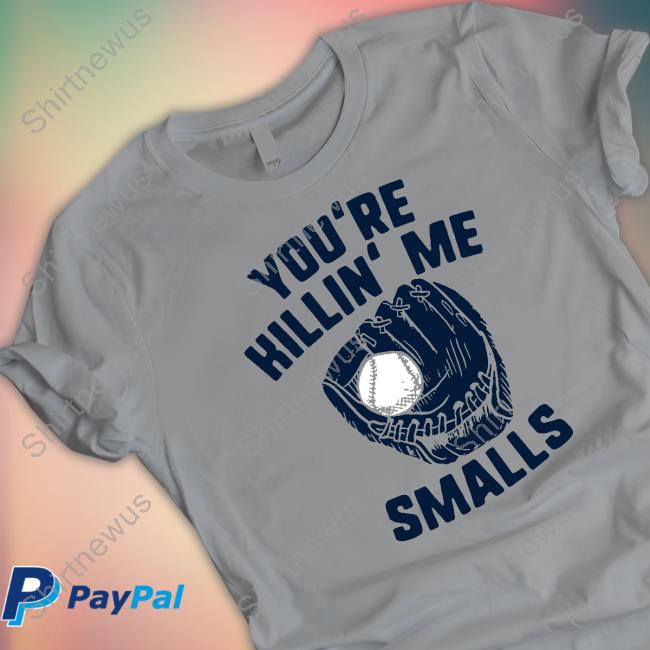 Famous In Real Life Merch You're Killin' Me Smalls T Shirt