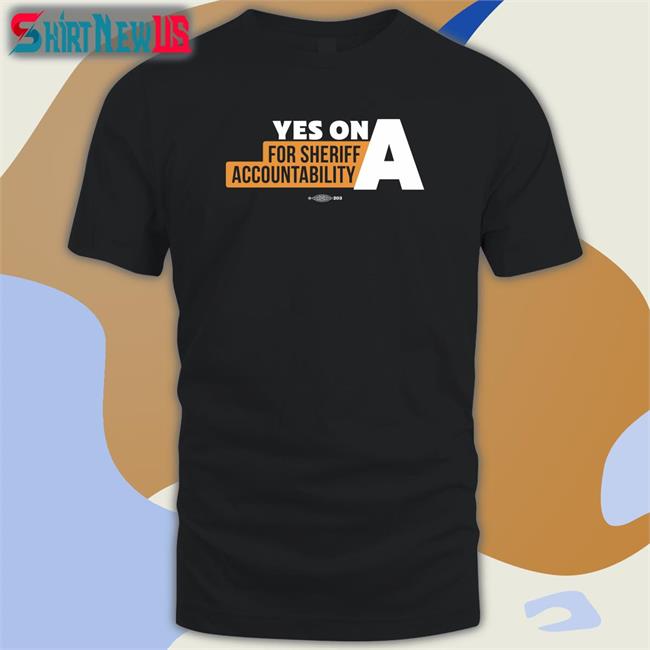 Yes On A For Sheriff Accountability Hoodie Film The Police LA
