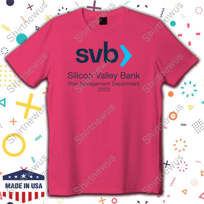 Svb Silicon Valley Bank Risk Management Department 2023 Shirts