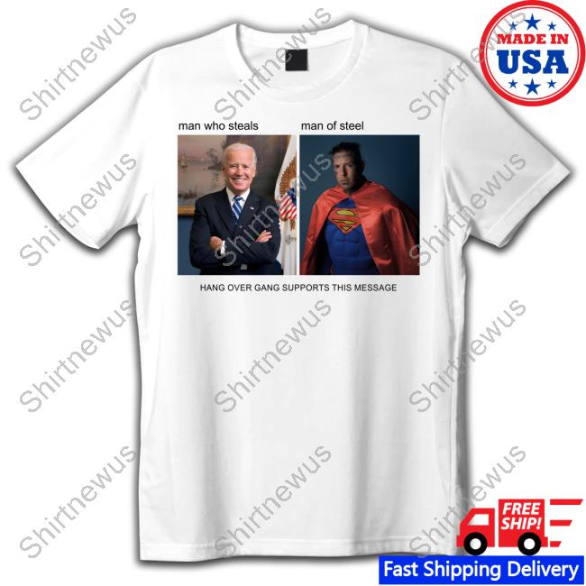 Official Hang Over Gang Shop Man Who Steals Man Of Steel Hang Over Gang Supports This Message Shirt
