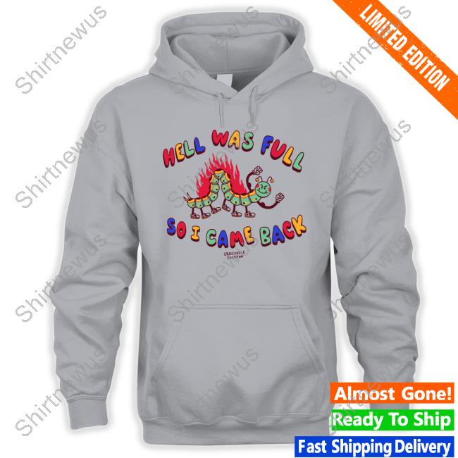 Crocodile Jackson Store Hell Was Full So I Came Back Shirt Shirts That Go Hard Sweatshirt