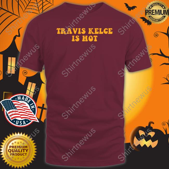Barstool Sports Store Travis Kelce Is Hot Long Sleeve Tee