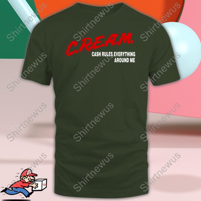 C.R.E.A.M Cash Rukes Everything Around Me Shirt