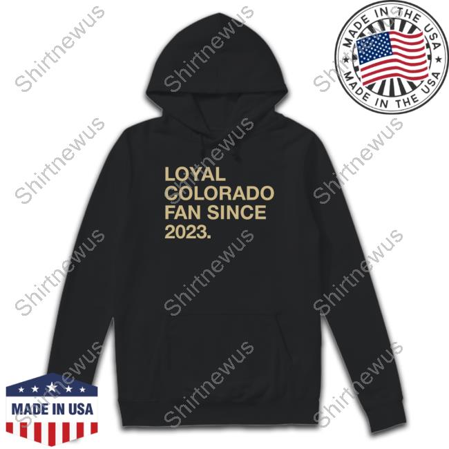 Loyal Colorado Fan Since 2023 T Shirts