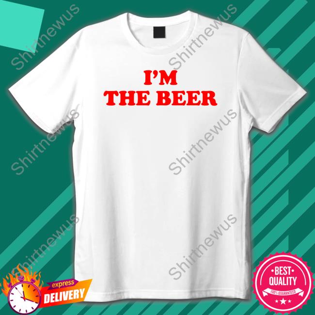I'm The Beer Tee Shirts