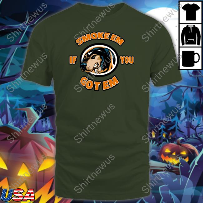 Official Smoke Em If You Got Em Shirt Smoke Em If You Got Em Shirt