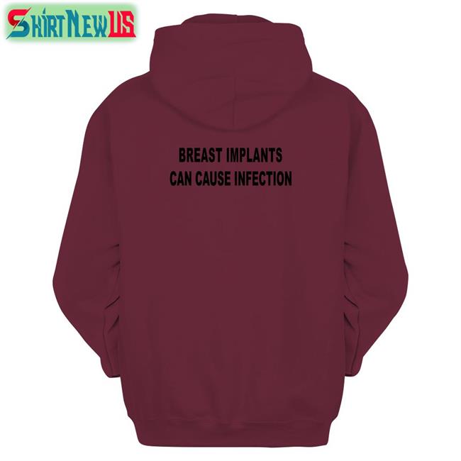 Shirts That Go Hard Breast Implants Can Cause Infection Hoodie