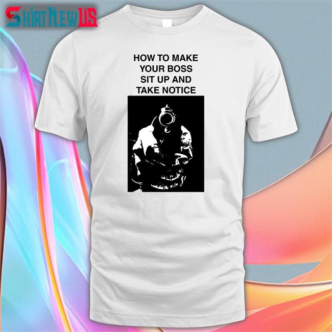 Heart Attack Man How To Make Your Boss Sit Up And Take Notice Tee Heartattackmane