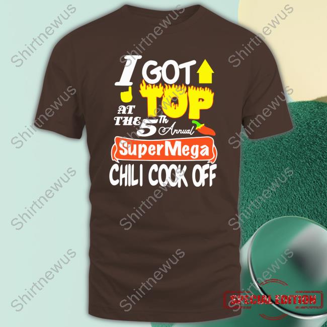 Supermega I Got Top At The 5Th Annual Chili Cook Off T Shirt