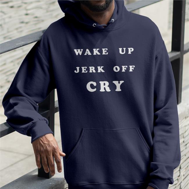 Shanghai Observed Merch Wake Up Jerk Off Cry Hoodies Shirts That Go Hard