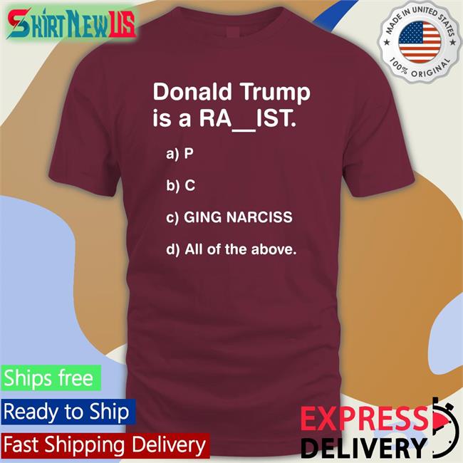 Donald Trump Is A Ra Ist Tee Shirts Bubba O'Riley DrunkenCrunker