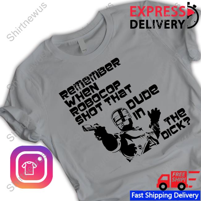 Official Remember When Robocop Shot That Dude In The Dick Pullover Shirt