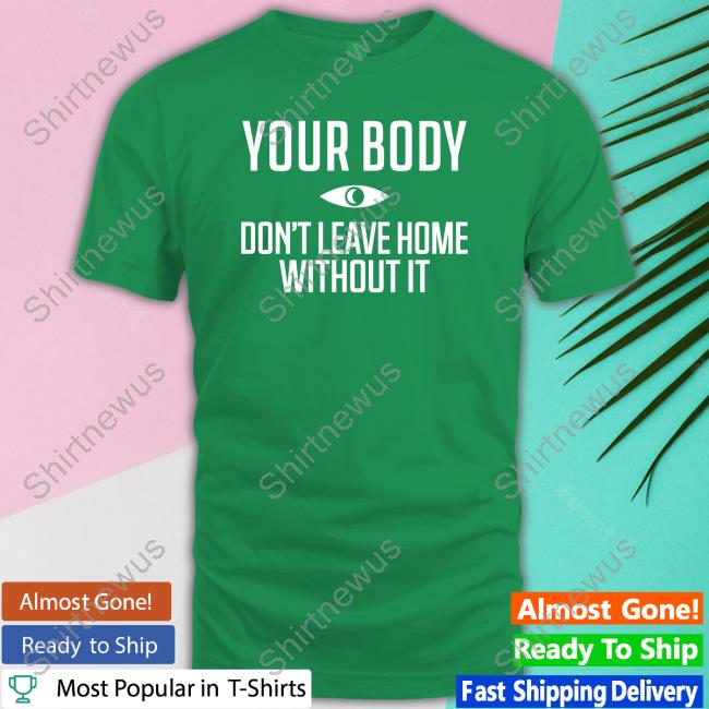 Official Topatoco Shop Your Body Don't Leave Home Without It Long Sleeve Tee Shirt Night Vale Podcast