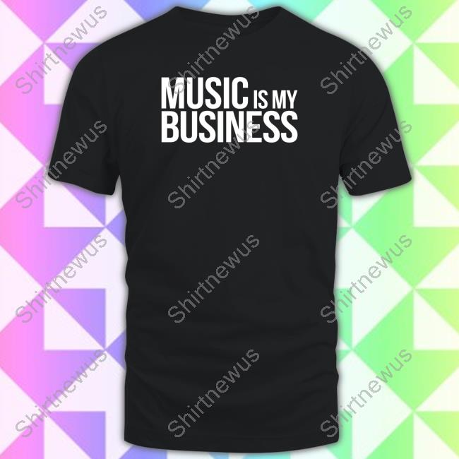 Music Is My Business Shirt