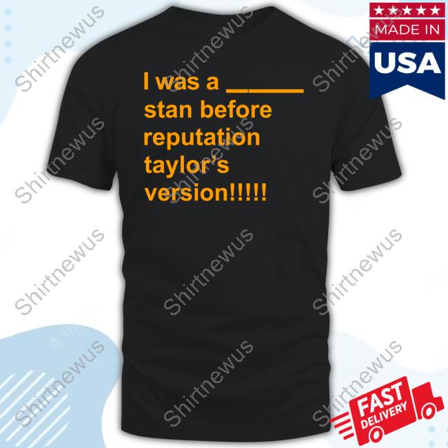 Official Was A Stan Before Reputation Taylor's Version Tee