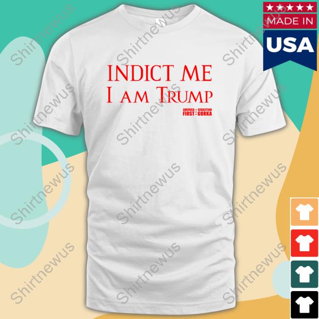 Indict Me I Am Trump America First Shirt