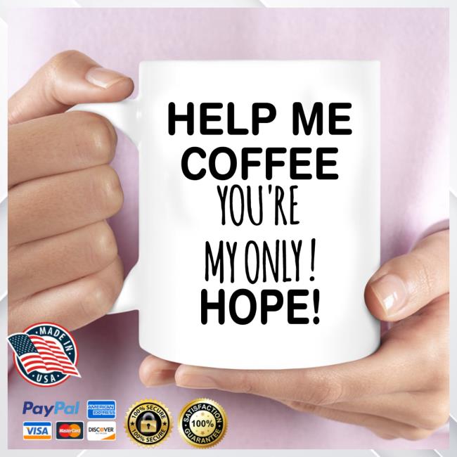Help Me Coffee You're My Only Hope Mugs