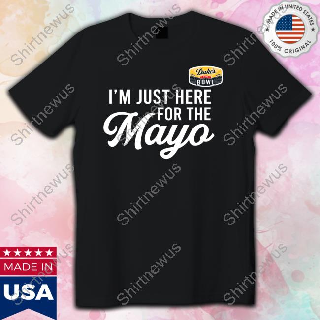 I'm Just Here For The Mayo Shirt