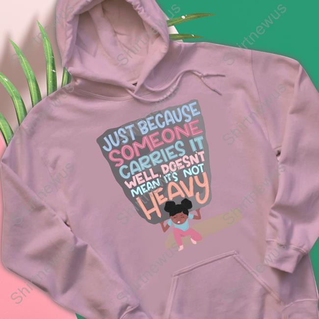 Holly Robinson Peete Just Because Someone Carries It Well Doesn't Mean It's Not Heavy Long Sleeve T Shirt