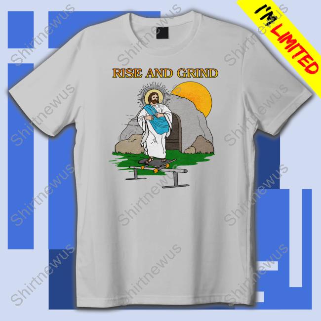 Shitheadsteve Merch Rise And Grind T Shirts Shitheadsteve Merch Rise And Grind Long Sleeve T Shirt