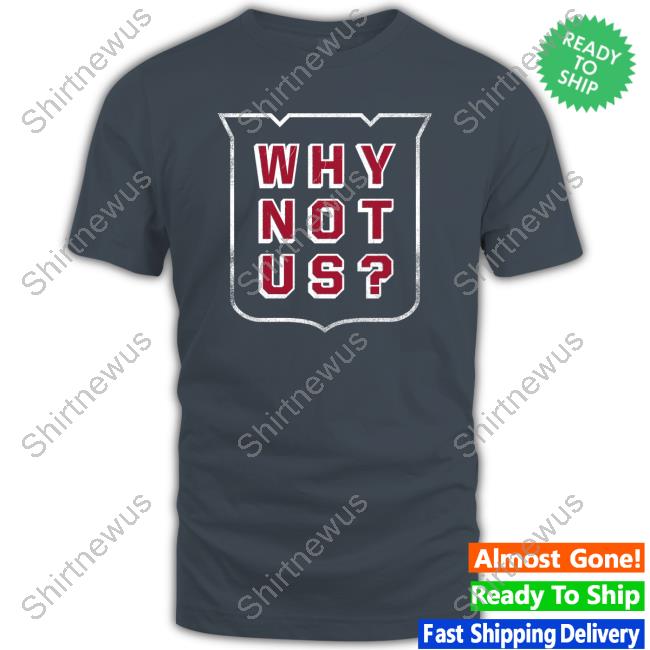 Why Not Us? New Shirt Blue Shirts Break Away