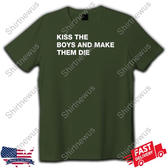 Kiss The Boys And Make Them Die T Shirt