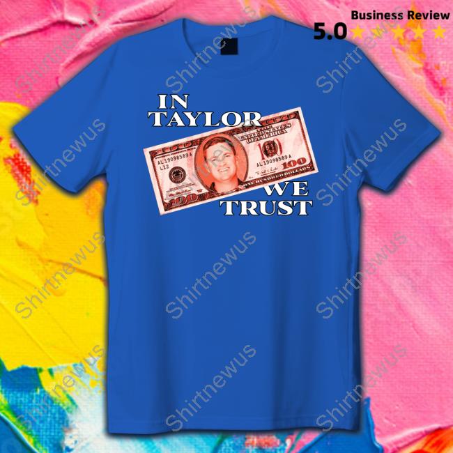 In Taylor We Trust Shirt Barstool Sports