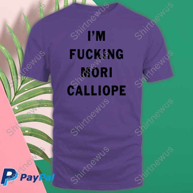 Amlichan Im Fucking Mori Calliope Shirt