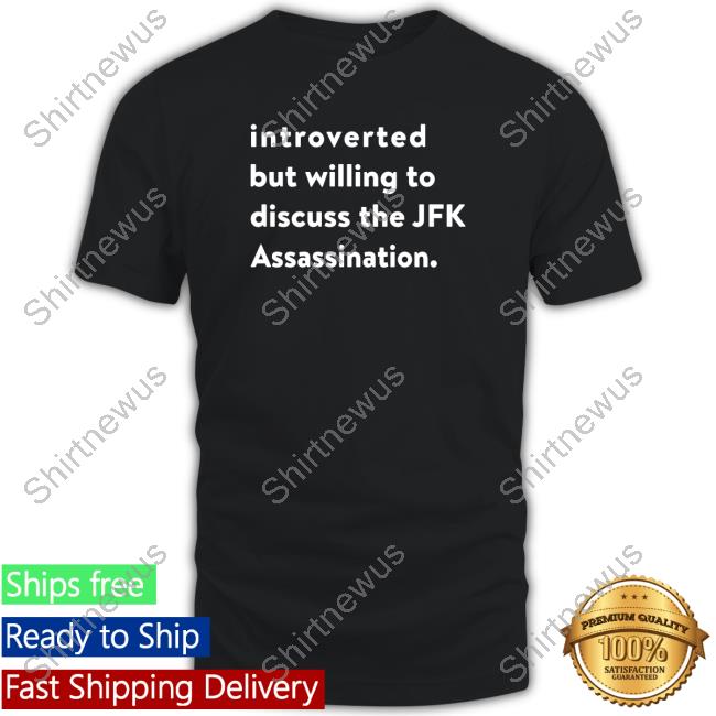 Introverted But Willing To Discuss The Jfk Assassination Hooded Sweatshirt