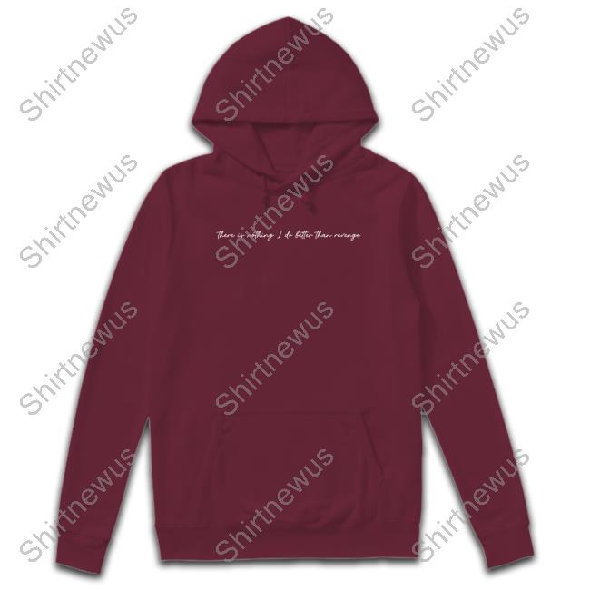 There Is Nothing I Do Better Than Revenge Sweatshirt